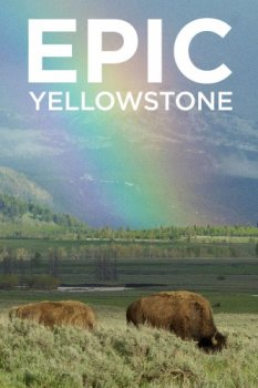 Постер Эпический Йеллоустоун / Epic Yellowstone (2019) смотреть онлайн 