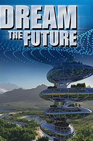 Постер Мечты о будущем / Dream the Future (2017) 