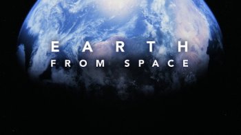 Постер Земля: Взгляд из космоса / Earth From Space (2018) смотреть онлайн 