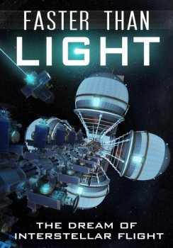 Постер Быстрее света: Мечта о межзвёздных полётах / Faster Than Light: the Dream of interstellar Flight (2017) смотреть онлайн 