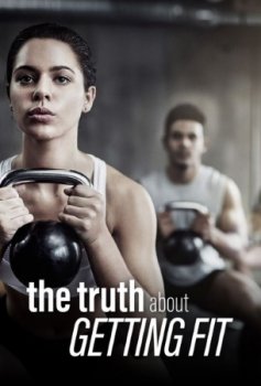 Постер Правда о том, как быть в форме / The Truth About Getting fit (2018) смотреть онлайн 