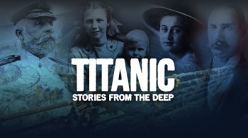 Постер Титаник: истории из глубины / Titanic: Stories From the Deep (2019) смотреть онлайн 