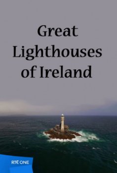 Постер Легендарные маяки Ирландии / Great Lighthouses of Ireland (2018) смотреть онлайн 