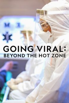 Постер Эпидемии: По ту сторону Горячей зоны / Going Viral. Beyond the Hot Zone (2019) смотреть онлайн 