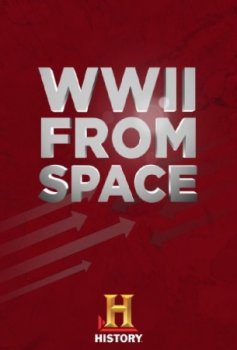 Постер Вторая мировая война: взгляд из космоса / World War II From Space (2014) смотреть онлайн 