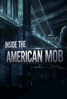 Постер Американская мафия изнутри / Inside the American Mob (2013) смотреть онлайн 