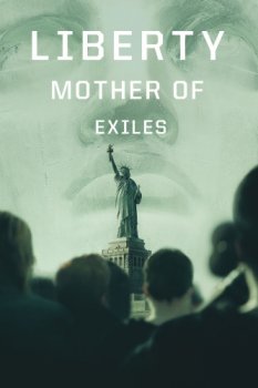 Постер Свобода: Мать изгнанников / Liberty: Mother of Exiles (2019) смотреть онлайн 