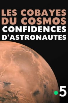 Постер Подопытные кролики в космосе. Признания астронавта / Les Cobayes du cosmos: confidences d